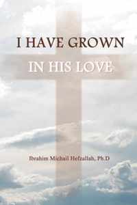 I Have Grown in His Love