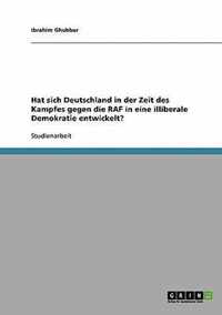 Hat sich Deutschland in der Zeit des Kampfes gegen die RAF in eine illiberale Demokratie entwickelt?