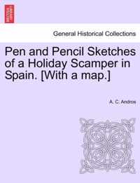 Pen and Pencil Sketches of a Holiday Scamper in Spain. [With a Map.]