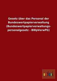 Gesetz uber das Personal der Bundeswertpapierverwaltung (Bundeswertpapierverwaltungspersonalgesetz - BWpVerwPG)