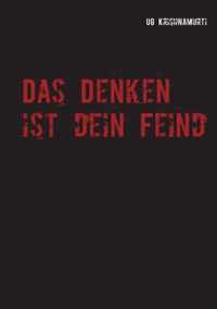 Das Denken ist dein Feind