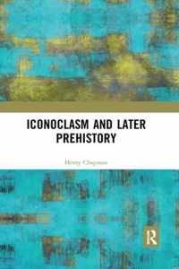 Iconoclasm and Later Prehistory