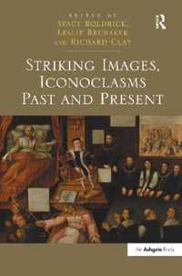 Striking Images, Iconoclasms Past and Present