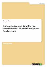 Leadership style analysis within two corporate icons: Continental Airlines and Fletcher Jones