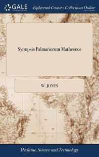 Synopsis Palmariorum Matheseos: Or, a new Introduction to the Mathematics