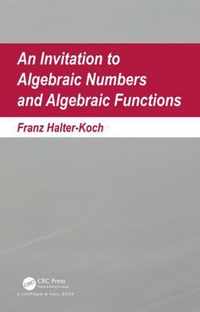 An Invitation To Algebraic Numbers And Algebraic Functions