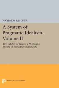 A System of Pragmatic Idealism, Volume II - The Validity of Values, A Normative Theory of Evaluative Rationality