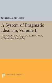 A System of Pragmatic Idealism, Volume II - The Validity of Values, A Normative Theory of Evaluative Rationality