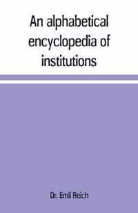 An alphabetical encyclopaedia of institutions, persons, events, etc., of ancient history and geography