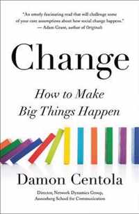 Change How to Make Big Things Happen