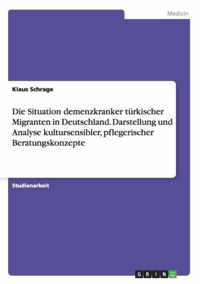 Die Situation demenzkranker turkischer Migranten in Deutschland. Darstellung und Analyse kultursensibler, pflegerischer Beratungskonzepte