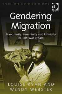 Gendering Migration: Masculinity, Femininity and Ethnicity in Post-War Britain