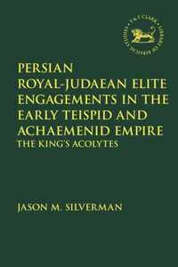 Persian Royal-Judaean Elite Engagements in the Early Teispid and Achaemenid Empire