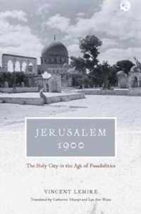 Jerusalem 1900 - The Holy City in the Age of Possibilities