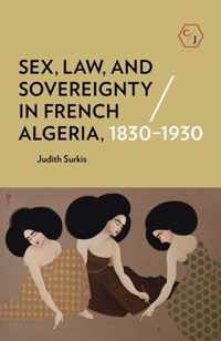 Sex, Law, and Sovereignty in French Algeria, 1830-1930