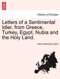 Letters of a Sentimental Idler, from Greece, Turkey, Egypt, Nubia and the Holy Land.