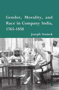 Gender, Morality, and Race in Company India, 1765-1858