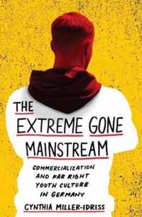 The Extreme Gone Mainstream - Commercialization and Far Right Youth Culture in Germany