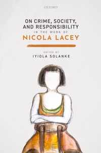 On Crime, Society, and Responsibility in the work of Nicola Lacey