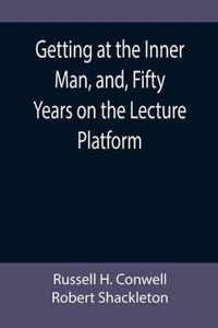 Getting at the Inner Man, and, Fifty Years on the Lecture Platform