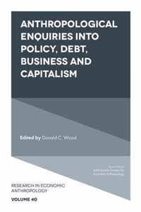 Anthropological Enquiries Into Policy, Debt, Business And Capitalism