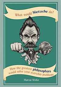 What Would Nietzsche Do?