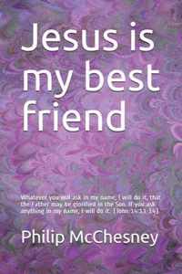 Jesus is my best friend: Whatever you will ask in my name, I will do it, that the Father may be glorified in the Son. If you ask anything in my name, I will do it. (John 14