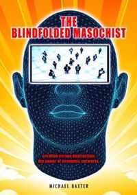 The Blindfolded Masochist: Creation Versus Destruction