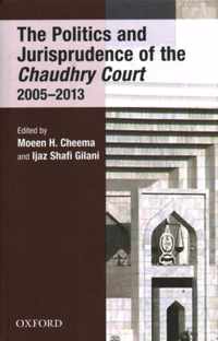 The Politics and Jurisprudence of the Chaudhry Court 2005-2013