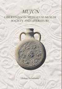 Mujun: Libertinism In Medieval Muslim Society And Literature