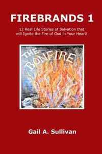 FIREBRANDS 1 ~ 12 Real Life Stories of Salvation that will Ignite the Fire of God in Your Heart!