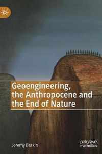 Geoengineering, the Anthropocene and the End of Nature