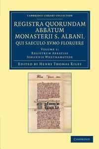 Registra Quorundam Abbatum Monasterii S. Albani, Qui Saeculo Xvmo. Floruere