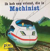 Ik heb een vriend, die is machinist