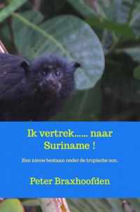 Ik vertrek...... naar Suriname !