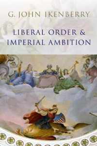 Liberal Order and Imperial Ambition