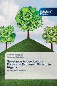 Substance Abuse, Labour Force and Economic Growth in Nigeria