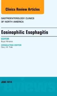 Eosinophilic Esophagitis, An issue of Gastroenterology Clinics of North America