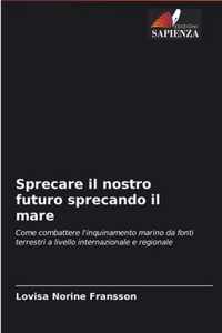 Sprecare il nostro futuro sprecando il mare