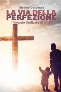 La via della Perfezione. Il Vangelo Unificato di Cristo