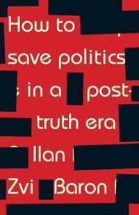 How to Save Politics in a Post-Truth Era