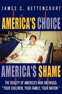 America's Choice - America's Shame: The Reality of America's War on Drugs