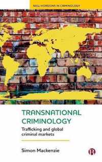 Transnational Criminology Trafficking and Global Criminal Markets New Horizons in Criminology