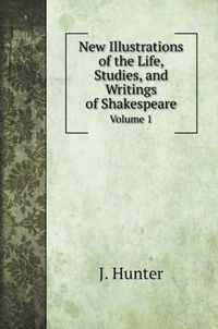 New Illustrations of the Life, Studies, and Writings of Shakespeare