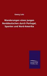 Wanderungen eines jungen Norddeutschen durch Portugal, Spanien und Nord-Amerika