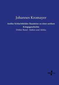 Antike Schlachtfelder: Bausteine zu einer antiken Kriegsgeschichte: Dritter Band - Italien und Afrika