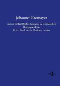 Antike Schlachtfelder: Bausteine zu einer antiken Kriegsgeschichte: Dritter Band, zweite Abteilung - Afrika