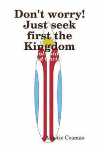 Don't Worry! Just Seek First the Kingdom