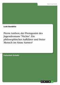 Pierre Anthon, der Protagonist des Jugendromans Nichts. Ein philosophischer Aufklarer und freier Mensch im Sinne Sartres?