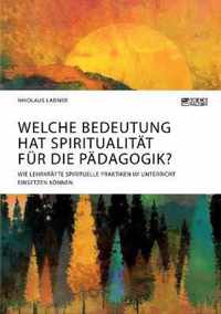 Welche Bedeutung hat Spiritualitat fur die Padagogik? Wie Lehrkrafte spirituelle Praktiken im Unterricht einsetzen koennen